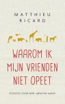 Matthieu Ricard - Waarom ik mijn vrienden niet opeet Matthieu Ricard - Waarom ik mijn vrienden niet opeet