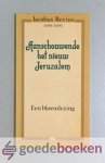 Revius (1586-1658), Jacobus - Aanschouwende het nieuw Jeruzalem --- Een bloemlezing