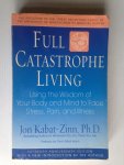 Kabat-Zinn, Jon - Full Catastrophe Living, Using the Wisdom of Your Body and Mind to Face Stress, Pain and Illness