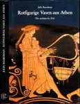 Boardman, John - Rotfigurige Vasen aus Athen: Die archaische Zeit. Ein Handbuch