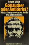 NIETZSCHE, F., BISER, E. - Gottsucher oder Antichrist? Nietzsches provokative Kritik des Christentums.