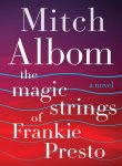 Mitch Albom 50161 - Magic strings of frankie presto A Novel