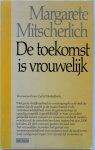Mitscherlich Margarete - De toekomst is vrouwelijk Mitscherlich Margarete - De toekomst is vrouwelijk