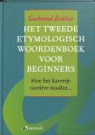 Bakker, Gerbrand - Het tweede etymologisch woordenboek voor beginners. Hoe het karretje carriere maakte... Bakker, Gerbrand - Het tweede etymologisch woordenboek voor beginners. Hoe het karretje carriere maakte...