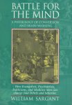 W. Sargant - Battle for the Mind A Physiology of Conversion and Brainwashing - How Evangelists, Psychiatrists, Politicians, and Medicine Men Can Change Your Beliefs and Behavior