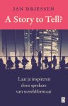 Jan Driessen - A story to tell? laat je inspireren door sprekers van wereldformaat