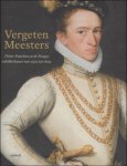 Anne van Oosterwijk & Till-Holger Borchert (red.) - Vergeten Meesters Pieter Pourbus en Brugge 1525 - 1625.