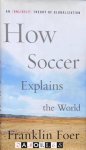 Franklin Foer - How Soccer Explains the World