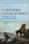 Markovits, Daniel. - A Modern Legal Ethics : Adversary Advocacy in a Democratic Age.