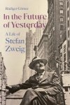 Rudiger Gorner - In the Future of Yesterday A Life of Stefan Zweig