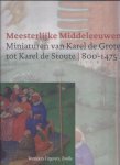Rynck, Patrick de - Meesterlijke Middeleeuwen. Miniaturen van Karel de Grote tot Karel de Stoute 800-1475.