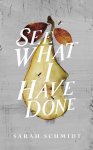 Sarah Schmidt - See What I Have Done Sarah Schmidt - See What I Have Done