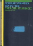 Metz,Christian & Eric de Kuyper. - Seminar Semiotiek Van De Film: Over Christian Metz.