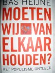 Heijne, Bas - Moeten wij van elkaar houden? Het populisme ontleed