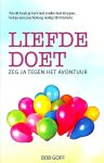 Hoff , Bob . [ ISBN 9789082546101 ] 0918 - Liefde Doet . ( Zeg ja tegen het avontuur . ) Je kunt van alles zeggen over liefde: je kunt erover preken, er wetenschappelijk onderzoek naar doen en er eindeloos over filosoferen, maar uiteindelijk kun je liefde alleen maar doen. Actie dus!  -
