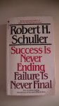 Schuller, Robert H. - Succes is never ending, Failure is never final