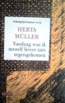 MÜLLER Herta - Vandaag was ik mezelf liever niet tegengekomen (vertaling van Heute wär ich mir lieber nicht begegnet - 1997)