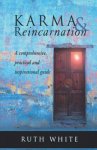 Ruth White - Karma & Reincarnation  A Comprehensive, Practical, and Inspirational Guide