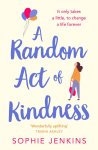 Sophie Jenkins - A Random Act of Kindness the uplifting and emotional pageturner