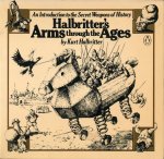 Halbritter, Kurt - Halbritter`s Arms through the Ages. An Introduction to the Secret Weapons of History