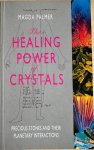Palmer, Magda - THE HEALING POWER OF CRYSTALS. Precious stones and their planetary interactions.