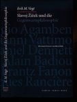 Vogt, Erik M. - Slavoj Zizek und die Gegenwartsphilosophie: Agamben, Vattimo, Dennett, Badiou, Fanon, Rancière.