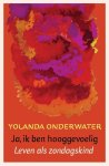 Onderwater, Y. - Ja, ik ben hooggevoelig / leven als zondagskind