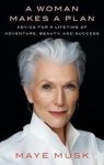 Maye Musk - A Woman Makes a Plan