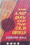 Adrian ball - The Last Day of the Old World. A panorama of the major events of September 3, 1939, the day war was declared