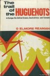 Elmore Reaman, G. - The trail of the Huguenots in Europe, the United States, South Africa and Canada