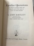 John Bartlett - Familiar Quotations, A collection of passages, phrases And proverbs traced to their sources in ancient ans modern literature