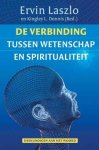 Laszlo, Ervin; Dennis, Kingsley L. - De verbinding tussen wetenschap en spiritualiteit