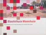 Cabenda, Pablo / Buis, Ellis - Slachthuis woonhuis. De ontwikkeling van een industrieel gebied tot de woonwijk Nieuw Leyden