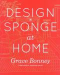 Grace Bonney - Design*Sponge at Home / A Guide to Inspiring Homes - and All the Tools You Need to Create Your Own