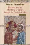 Jean Vanier - Drawn into the Mystery of Jesus Through the Gospel of John