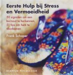 F. Schaper - Eerste Hulp bij Stress en Vermoeidheid 20 signalen om een burnout te herkennen, 51 tips om hem te voorkomen
