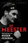 Chris Clarey 252539 - De meester Het verhaal van Roger Federer