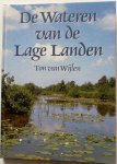 Wijlen,Ton van - De Wateren van de Lage Landen. Boeiende tochten in de natte natuur. Natuur- en recreatiegids voor de wateren van de Lage Landen.