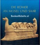 Binsfeld, Wolfgang ea. - Die Romer an Mosel und Saar