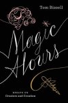 Bissell, Tom - Magic Hours Essays on Creators and Creation