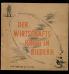 Fischer, Werner A. - Der Wirtschaftskrieg in Bildern
