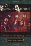 Matthews, John. - The Song of Arthur, Celtic tales from the High Kings' court
