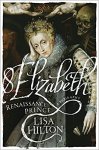 Hilton, Lisa - Elizabeth / Renaissance Prince / A Biography Hilton, Lisa - Elizabeth / Renaissance Prince / A Biography