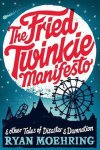 Ryan Moehring - The Fried Twinkie Manifesto
