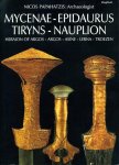 Papahatzis, Nicos - Mycenae - Epidaurus - Tiryns - Nauplion. Heraion of Argos-Argos-Asine-Lerna-Troezen.Complete Guide to the Archaeological Sites of Argolis.