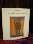 KOLDEWEIJ, A.M.; - DER GUDE SENTE SERVAS. DE SERVATIUSLEGENDE EN DE SERVATIANA : EEN ONDERZOEK NAAR DE BEELDVORMING ROND EEN HEILIGE IN DE MIDDELEEUWEN. DE GESCHIEDENIS VAN DE KERKSCHAT VAN HET SINT-SERVAASKAPITTEL TE MAASTRICHT, DEEL 1,