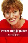 Heffels , Annette .  [ isbn 9789027425478 ] - Praten  met  je  Puber. ( Betekent nadenken over jezelf . ) De puberteit is zowel voor kinderen als voor hun ouders een bijzondere periode. Natuurlijk maak je je als ouders wel eens zorgen: komt mijn kind de puberteit goed door ?
