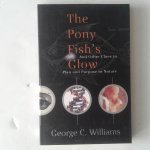 Williams, George C. - The Pony Fish's Glow / And Other Clues to Plan and Purpose in Nature