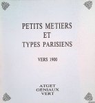 Montgolfier, Bernard de - and others - Petits metiers et types parisiens vers 1900: Atget, Géniaux, Vert