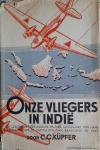 Küpfer, C.C. - Onze vliegers in Indie - De geschiedenis der Indische Militaire Luchtvaart tot de capitulate Maart 1942